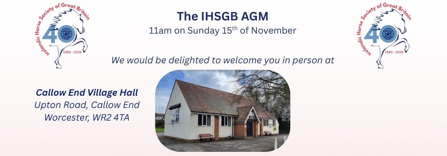IHSGB AGM 2026 header The IHSGB AGM, 11am on Sunday 15 November, at Callow End Village Hall, Upton Road, Callow End, Worcester WR2 4TA, shown in a photo of the hall, with the Society 40th anniversary logo either side.